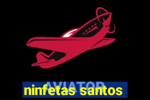 ninfetas santos